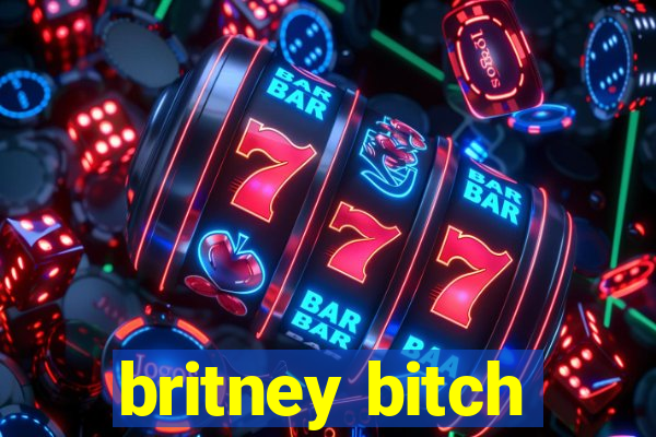 britney bitch